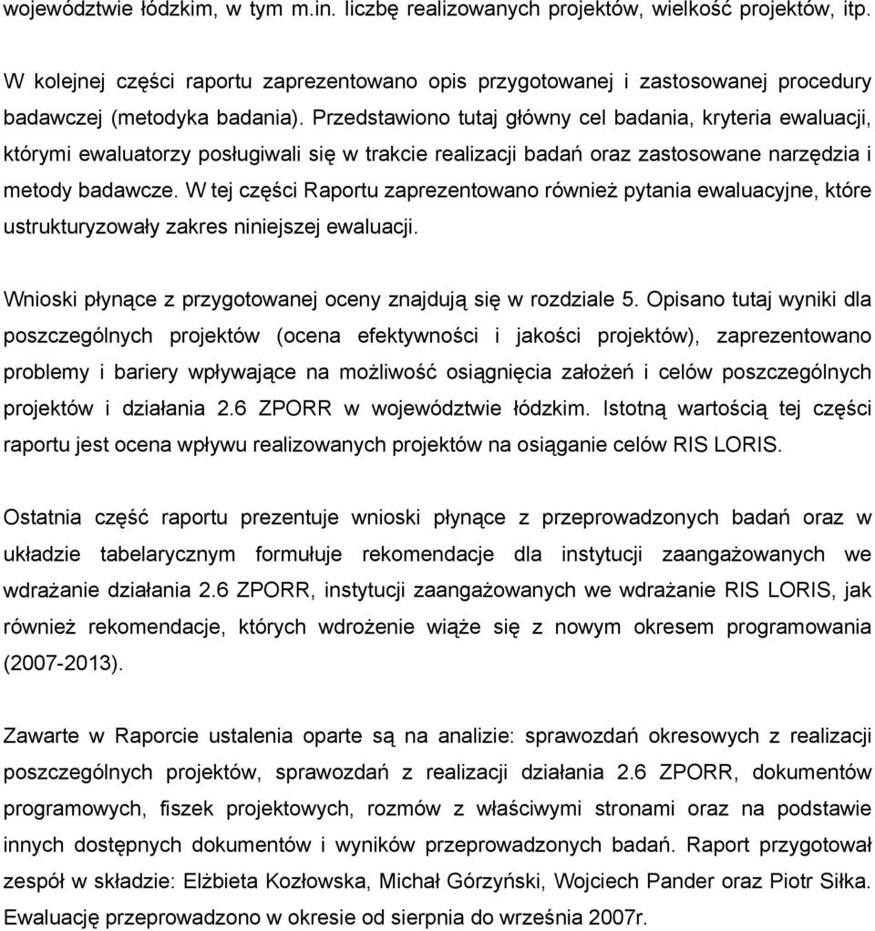 Przedstawiono tutaj główny cel badania, kryteria ewaluacji, którymi ewaluatorzy posługiwali się w trakcie realizacji badań oraz zastosowane narzędzia i metody badawcze.