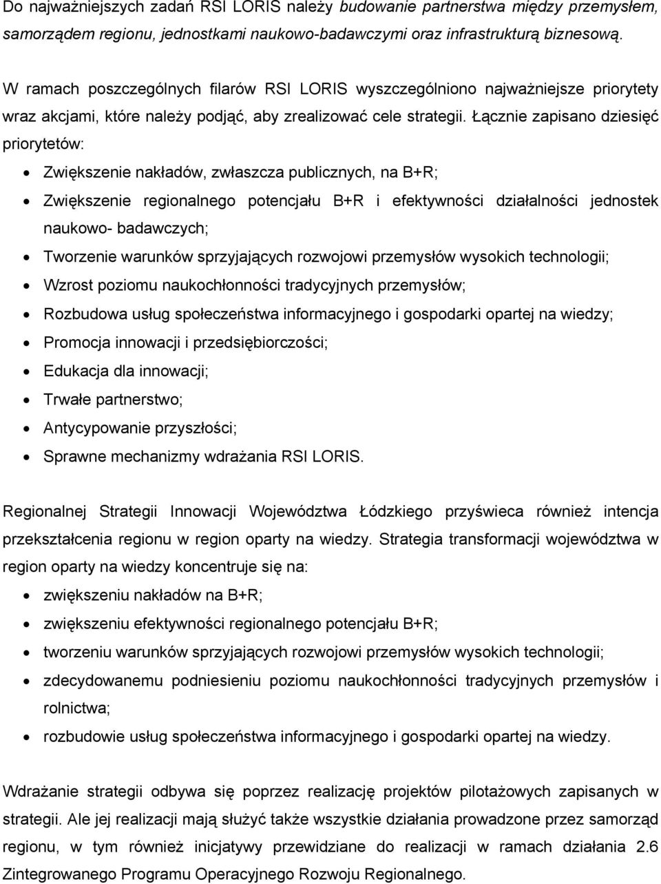 Łącznie zapisano dziesięć priorytetów: Zwiększenie nakładów, zwłaszcza publicznych, na B+R; Zwiększenie regionalnego potencjału B+R i efektywności działalności jednostek naukowo- badawczych;