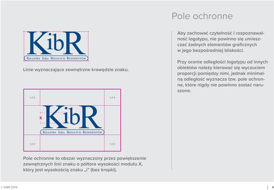 Przy ocenie odległości logotypu od innych obiektów należy kierować się wyczuciem proporcji pomiędzy nimi, jednak minimalną odległość wyznacza tzw.