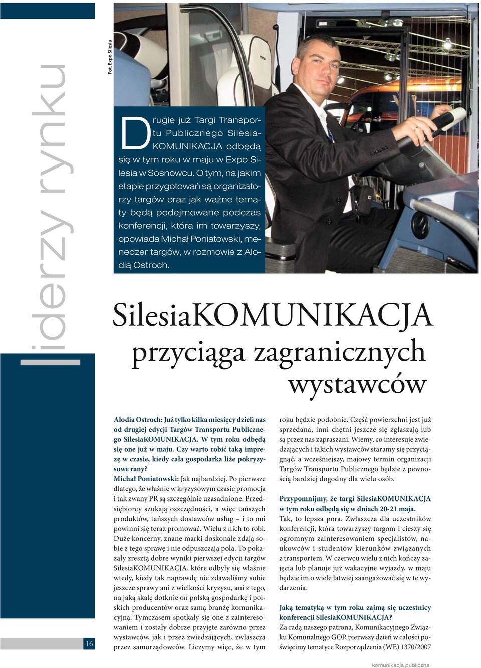 Alodią Ostroch. SilesiaKOMUNIKACJA przyciąga zagranicznych wystawców 16 Alodia Ostroch: Już tylko kilka miesięcy dzieli nas od drugiej edycji Targów Transportu Publicznego SilesiaKOMUNIKACJA.