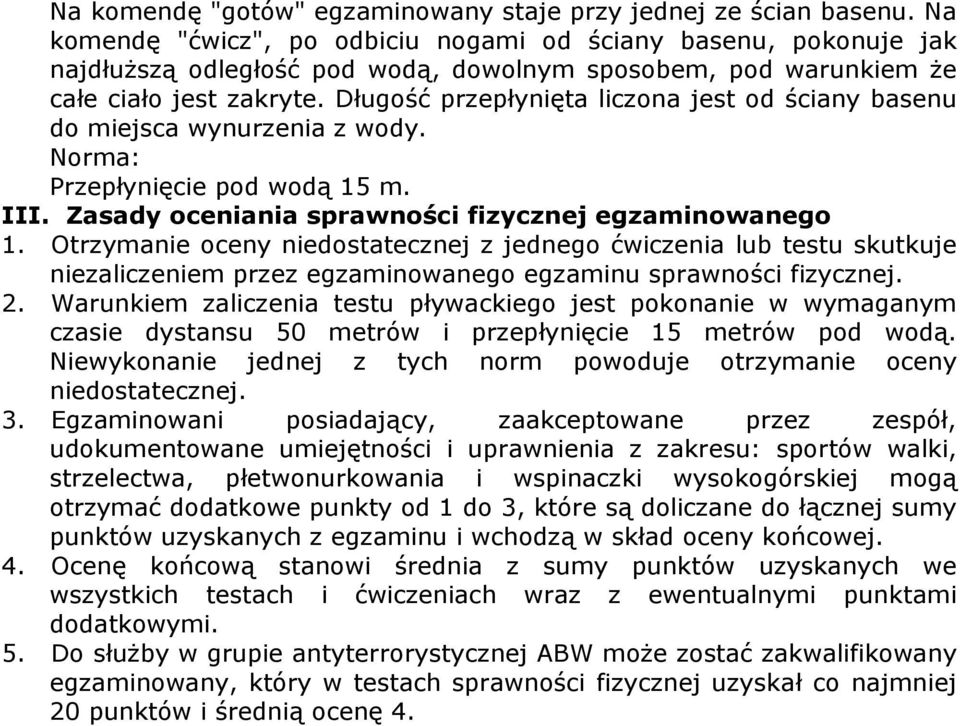 ługość przepłynięta liczona jest od ściany basenu do miejsca wynurzenia z wody. Norma: Przepłynięcie pod wodą 15 m. III. asady oceniania sprawności fizycznej egzaminowanego 1.