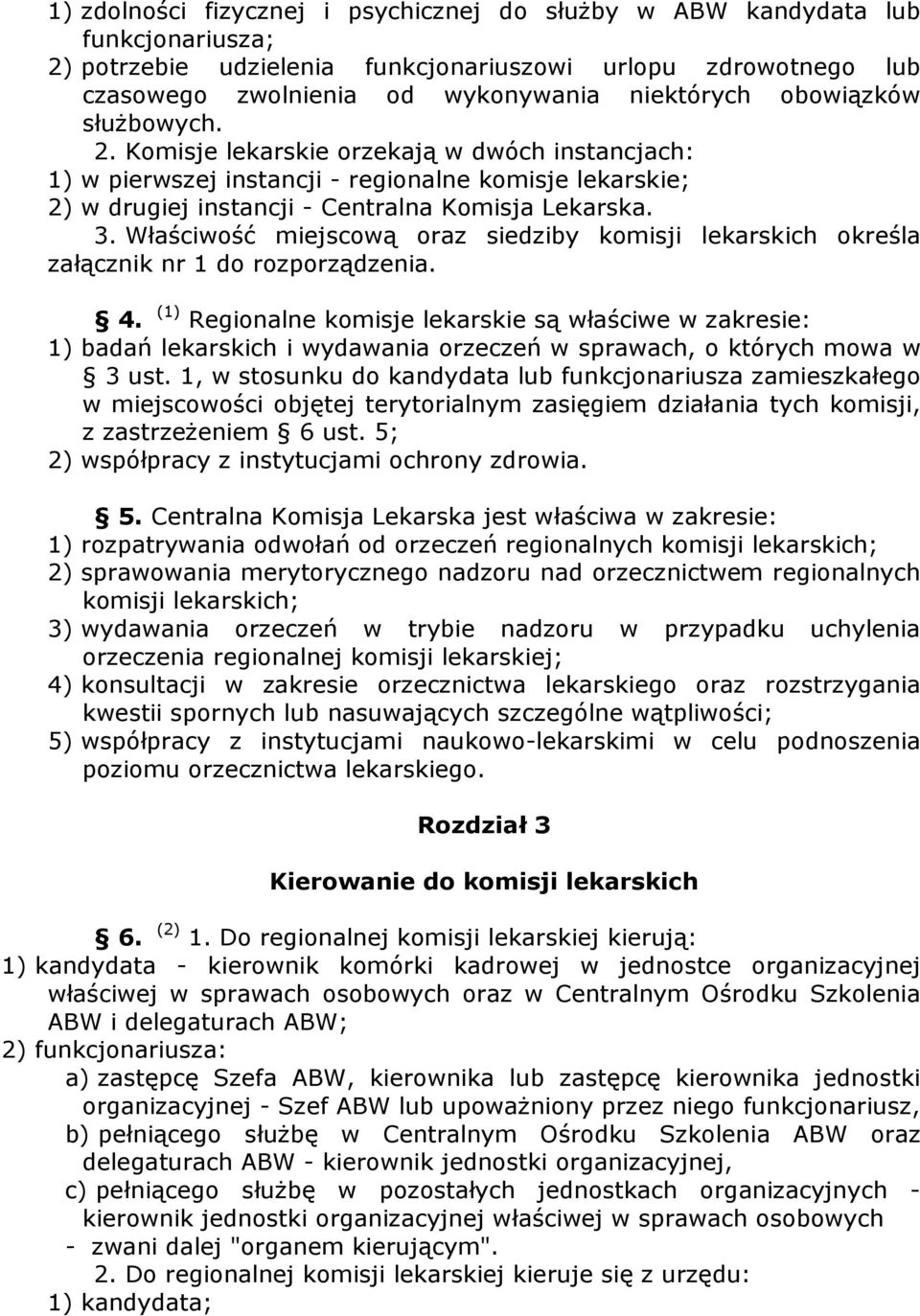 Właściwość miejscową oraz siedziby komisji lekarskich określa załącznik nr 1 do rozporządzenia. 4.