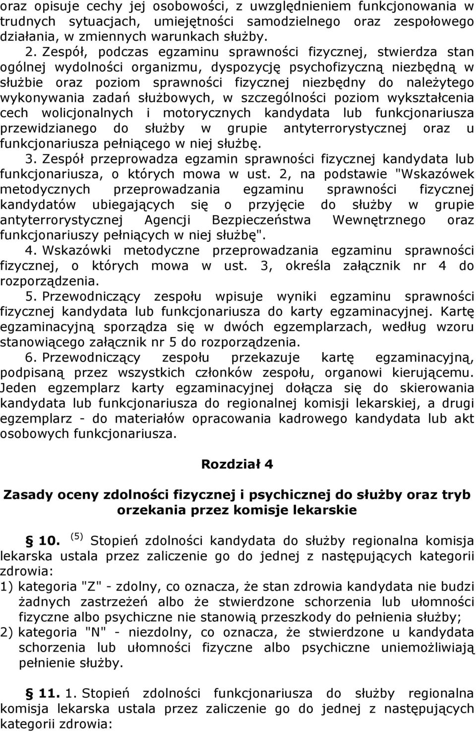 wykonywania zadań słuŝbowych, w szczególności poziom wykształcenia cech wolicjonalnych i motorycznych kandydata lub funkcjonariusza przewidzianego do słuŝby w grupie antyterrorystycznej oraz u