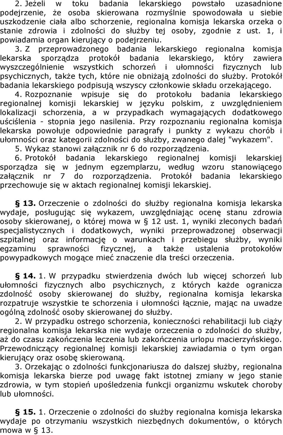 przeprowadzonego badania lekarskiego regionalna komisja lekarska sporządza protokół badania lekarskiego, który zawiera wyszczególnienie wszystkich schorzeń i ułomności fizycznych lub psychicznych,