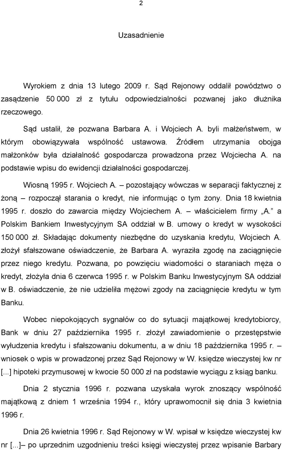 na podstawie wpisu do ewidencji działalności gospodarczej. Wiosną 1995 r. Wojciech A. pozostający wówczas w separacji faktycznej z żoną rozpoczął starania o kredyt, nie informując o tym żony.