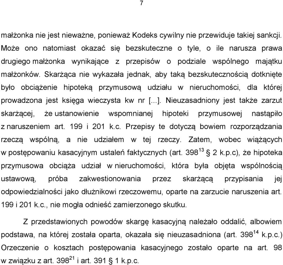 Skarżąca nie wykazała jednak, aby taką bezskutecznością dotknięte było obciążenie hipoteką przymusową udziału w nieruchomości, dla której prowadzona jest księga wieczysta kw nr [...].