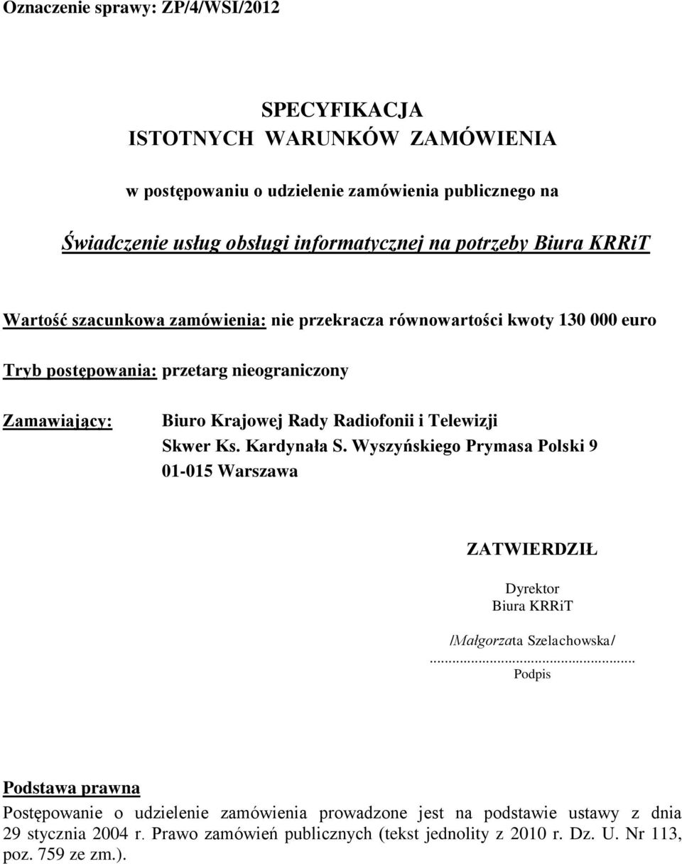 Radiofonii i Telewizji Skwer Ks. Kardynała S. Wyszyńskiego Prymasa Polski 9 01-015 Warszawa ZATWIERDZIŁ Dyrektor Biura KRRiT /Małgorzata Szelachowska/.