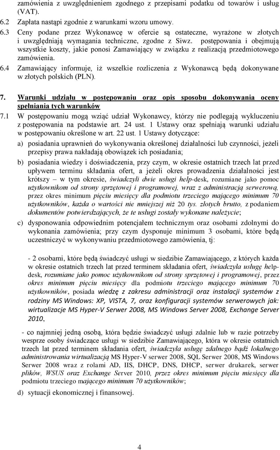 postępowania i obejmują wszystkie koszty, jakie ponosi Zamawiający w związku z realizacją przedmiotowego zamówienia. 6.