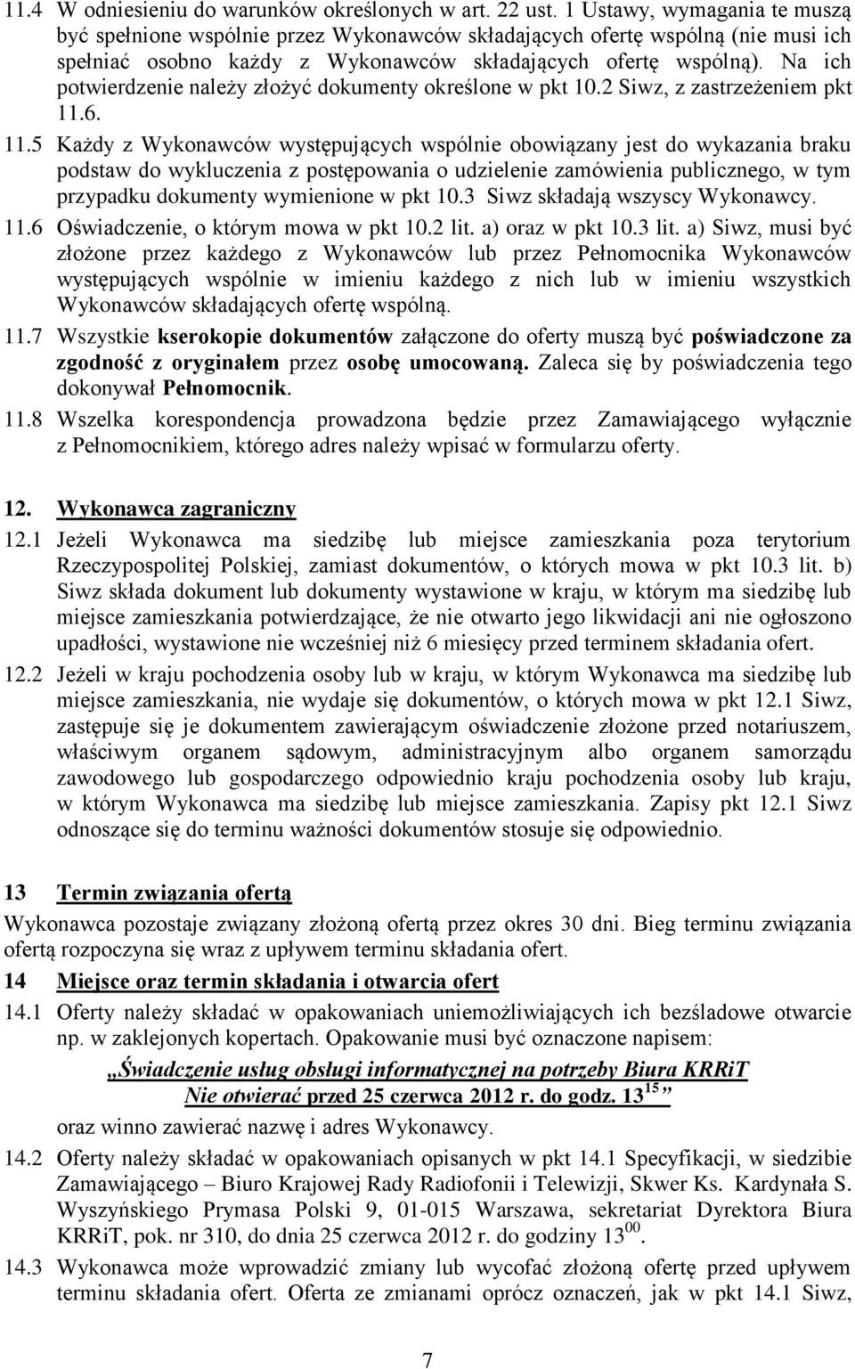 Na ich potwierdzenie należy złożyć dokumenty określone w pkt 10.2 Siwz, z zastrzeżeniem pkt 11.