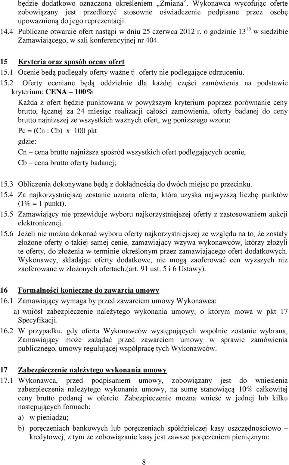 1 Ocenie będą podlegały oferty ważne tj. oferty nie podlegające odrzuceniu. 15.