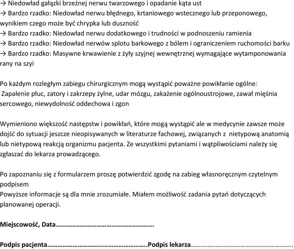 żyły szyjnej wewnętrznej wymagające wytamponowania rany na szyi Po każdym rozległym zabiegu chirurgicznym mogą wystąpić poważne powikłanie ogólne: Zapalenie płuc, zatory i zakrzepy żylne, udar mózgu,