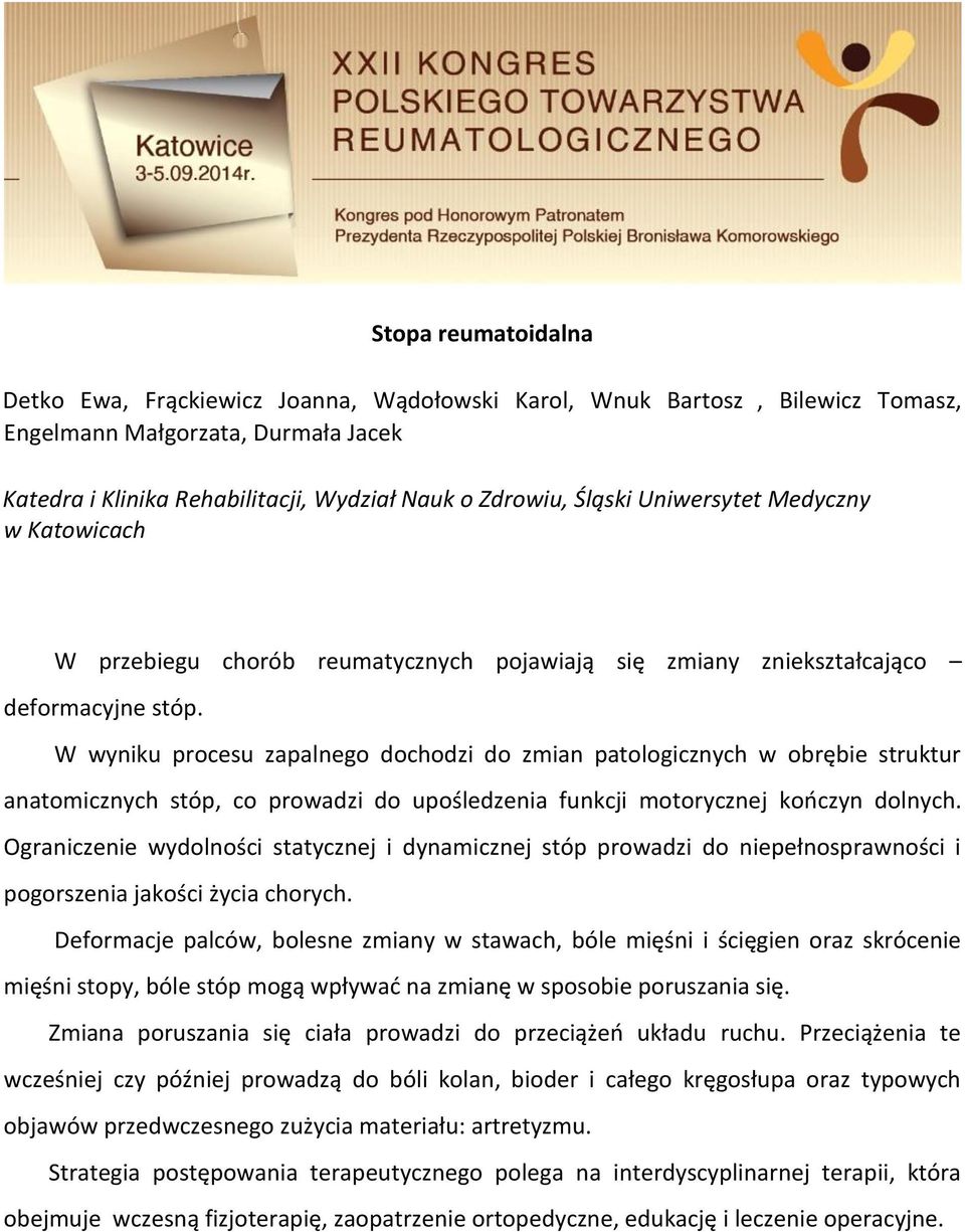 W wyniku procesu zapalnego dochodzi do zmian patologicznych w obrębie struktur anatomicznych stóp, co prowadzi do upośledzenia funkcji motorycznej kończyn dolnych.