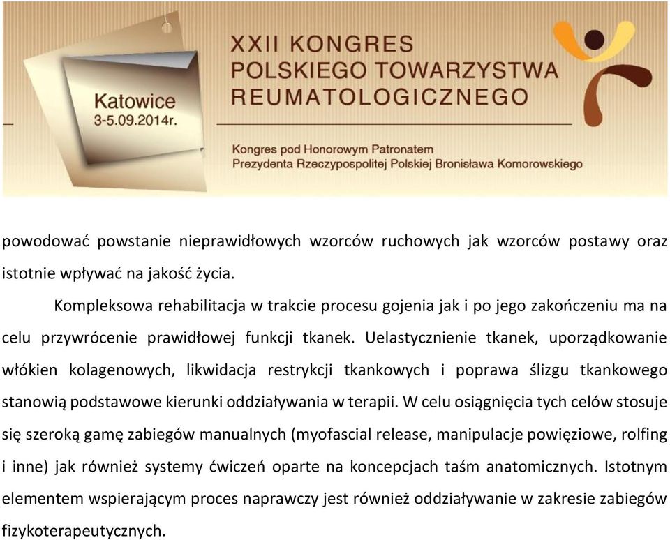 Uelastycznienie tkanek, uporządkowanie włókien kolagenowych, likwidacja restrykcji tkankowych i poprawa ślizgu tkankowego stanowią podstawowe kierunki oddziaływania w terapii.