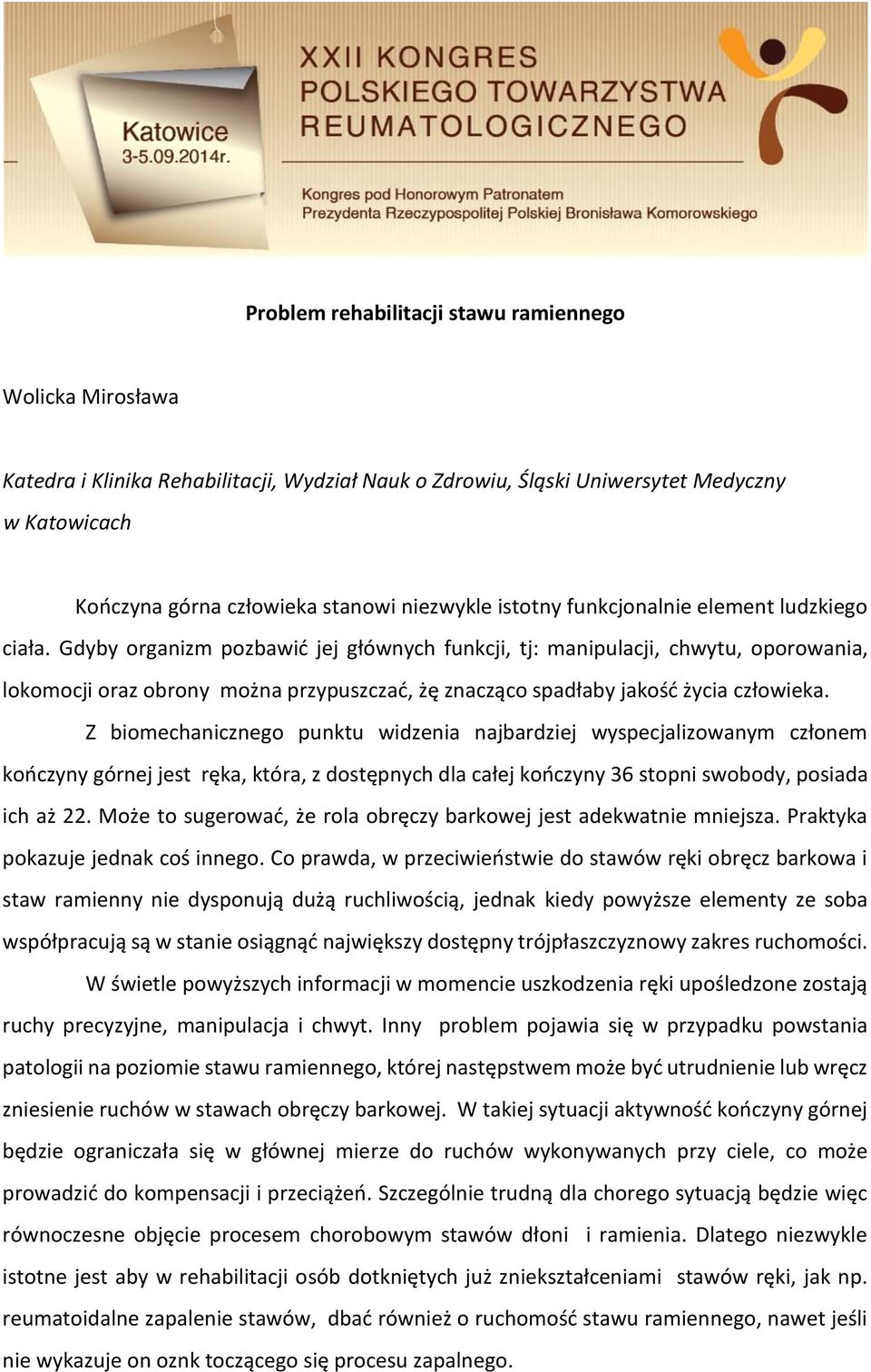 Gdyby organizm pozbawić jej głównych funkcji, tj: manipulacji, chwytu, oporowania, lokomocji oraz obrony można przypuszczać, żę znacząco spadłaby jakość życia człowieka.