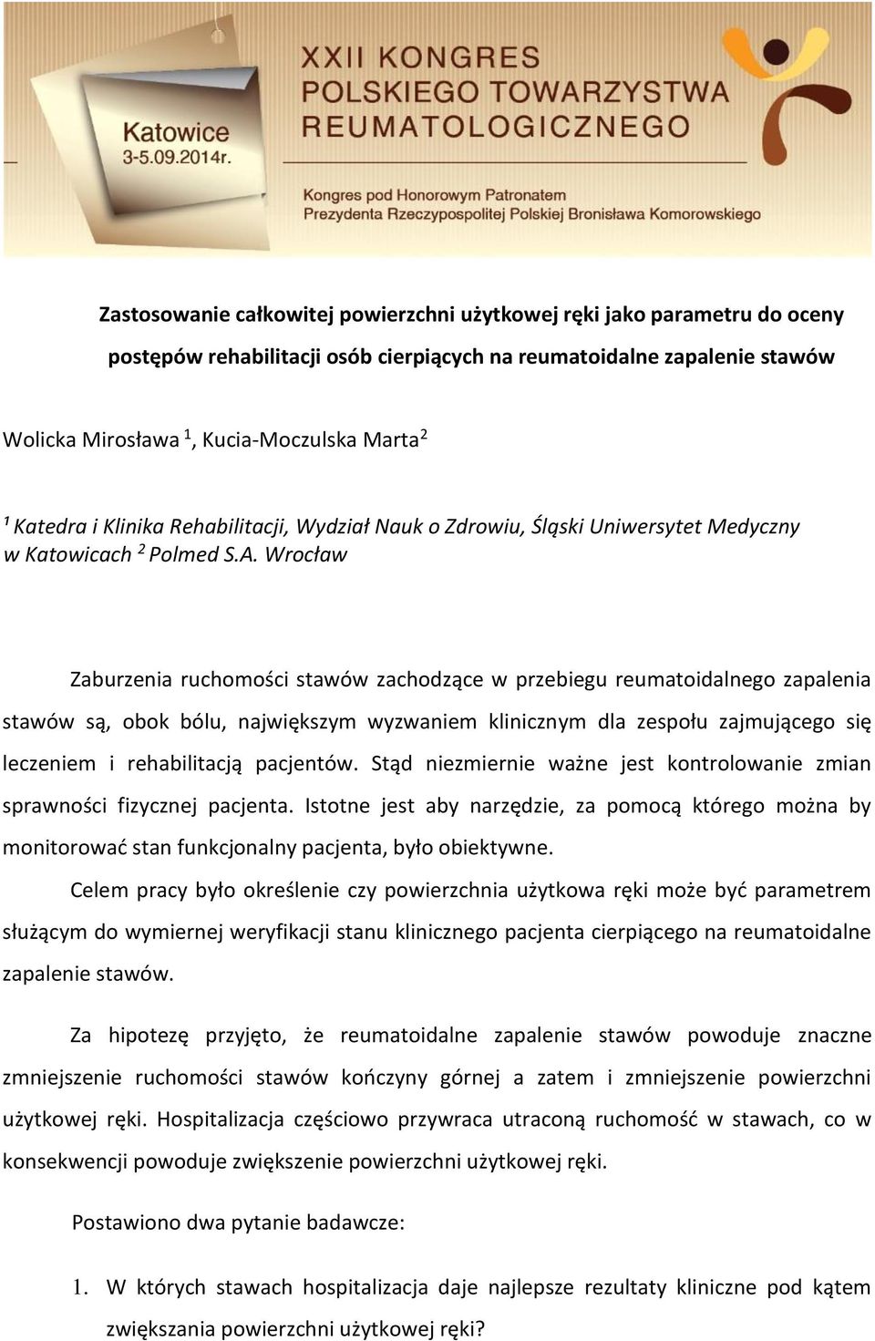 Wrocław Zaburzenia ruchomości stawów zachodzące w przebiegu reumatoidalnego zapalenia stawów są, obok bólu, największym wyzwaniem klinicznym dla zespołu zajmującego się leczeniem i rehabilitacją