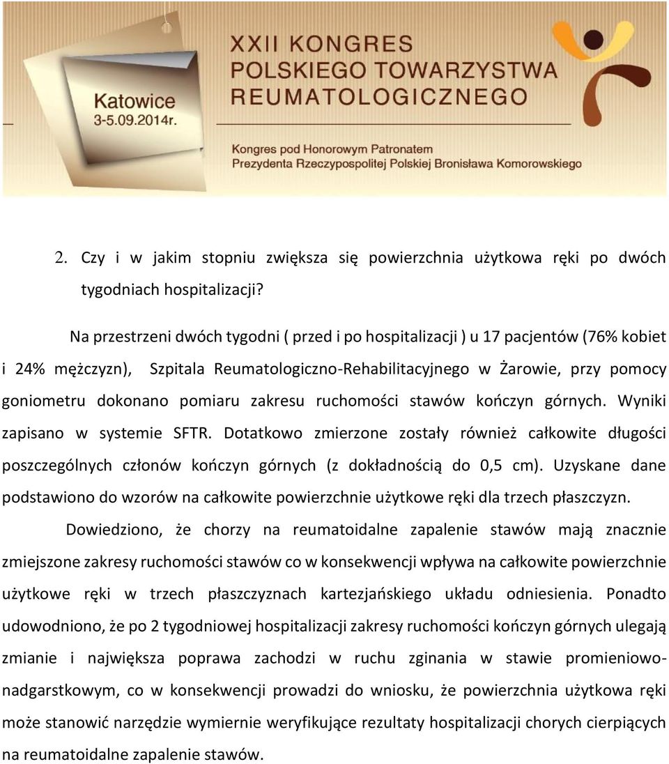 zakresu ruchomości stawów kończyn górnych. Wyniki zapisano w systemie SFTR. Dotatkowo zmierzone zostały również całkowite długości poszczególnych członów kończyn górnych (z dokładnością do 0,5 cm).