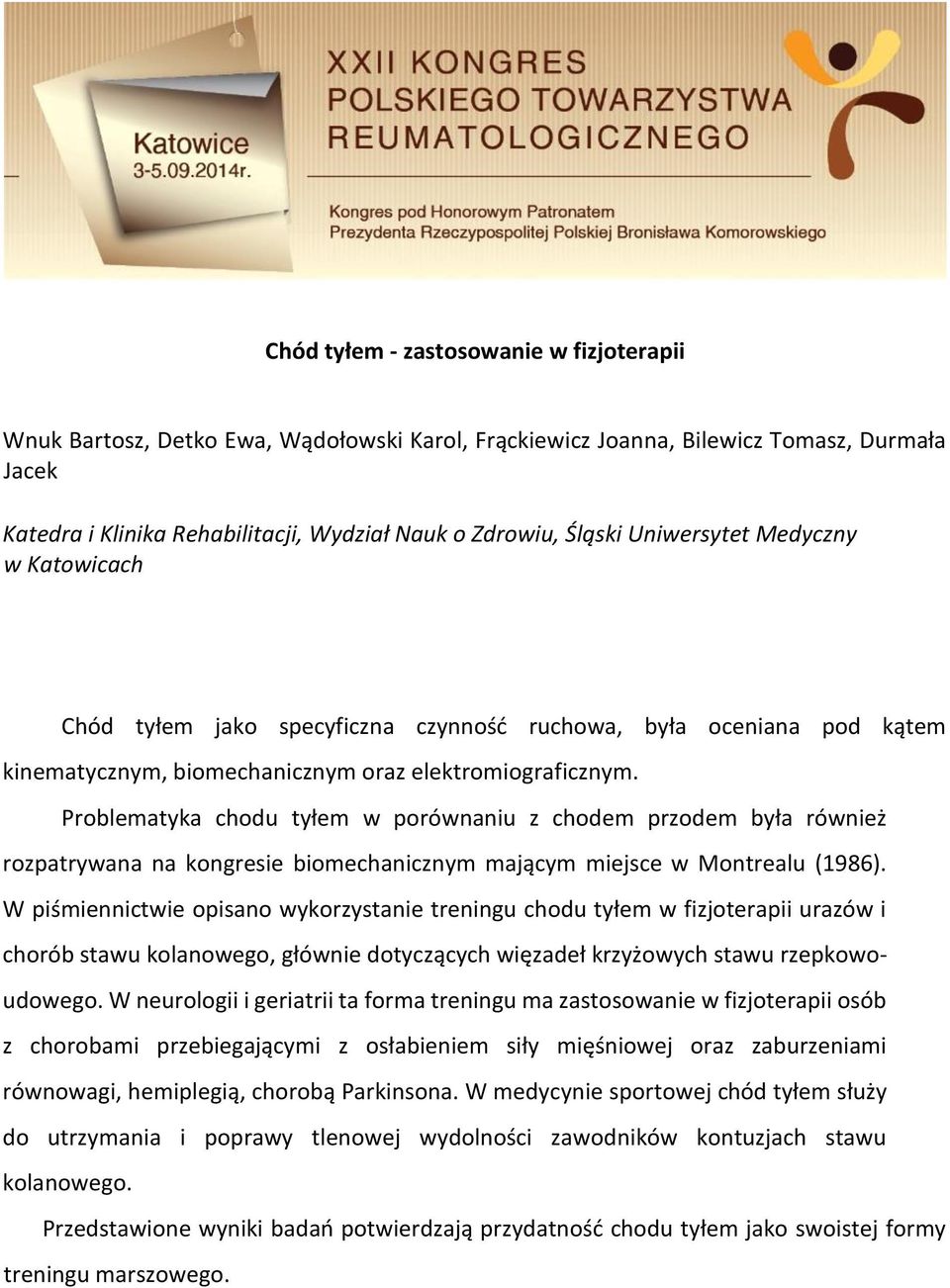 Problematyka chodu tyłem w porównaniu z chodem przodem była również rozpatrywana na kongresie biomechanicznym mającym miejsce w Montrealu (1986).