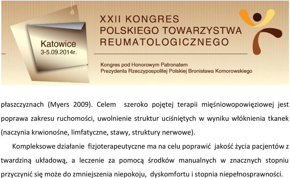 wyniku włóknienia tkanek (naczynia krwionośne, limfatyczne, stawy, struktury nerwowe).