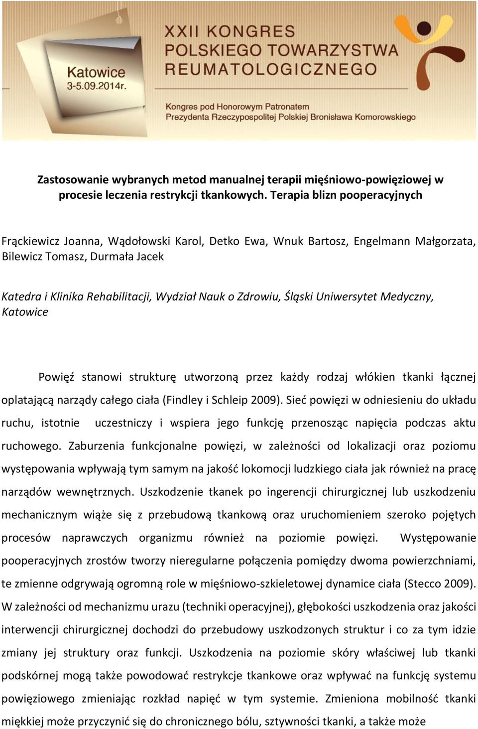 Zdrowiu, Śląski Uniwersytet Medyczny, Katowice Powięź stanowi strukturę utworzoną przez każdy rodzaj włókien tkanki łącznej oplatającą narządy całego ciała (Findley i Schleip 2009).