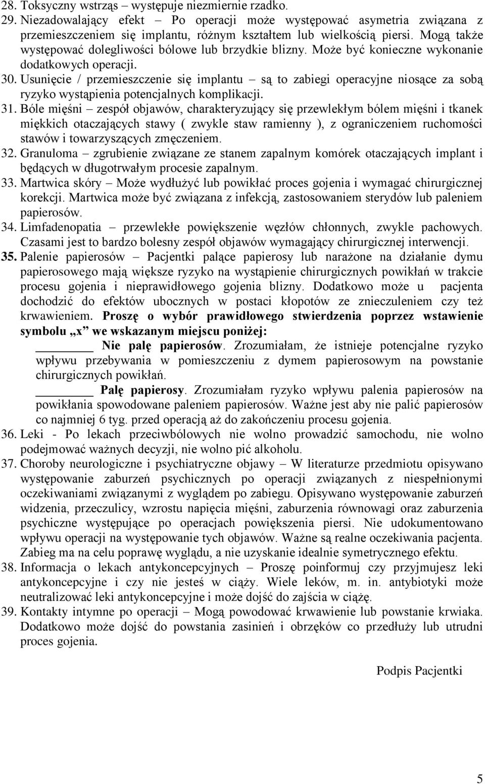 Usunięcie / przemieszczenie się implantu są to zabiegi operacyjne niosące za sobą ryzyko wystąpienia potencjalnych komplikacji. 31.