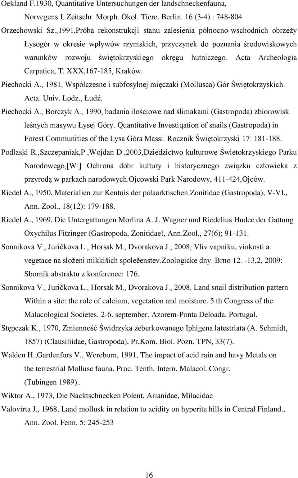 Acta Archeologia Carpatica, T. XXX,167-185, Kraków. Piechocki A., 1981, Współczesne i subfosylnej mięczaki (Mollusca) Gór Świętokrzyskich. Acta. Univ. Lodz., Łudź. Piechocki A., Borczyk A.