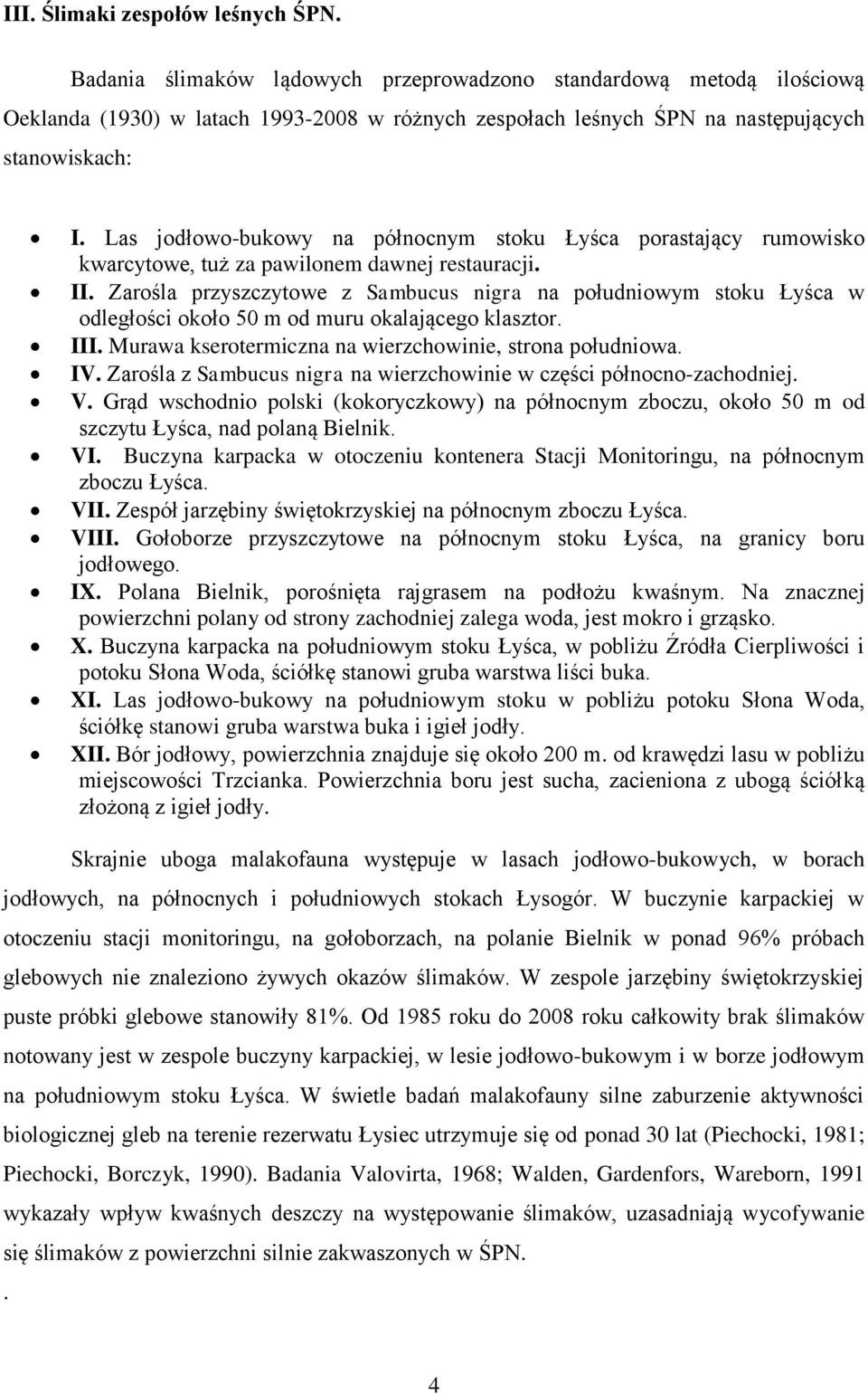 Las jodłowo-bukowy na północnym stoku Łyśca porastający rumowisko kwarcytowe, tuż za pawilonem dawnej restauracji. II.