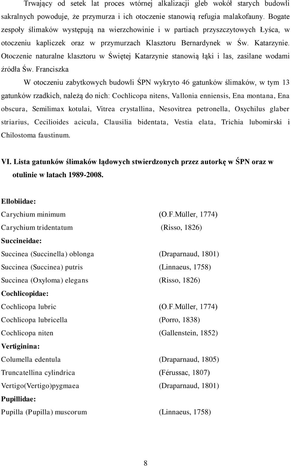 Otoczenie naturalne klasztoru w Świętej Katarzynie stanowią łąki i las, zasilane wodami źródła Św.