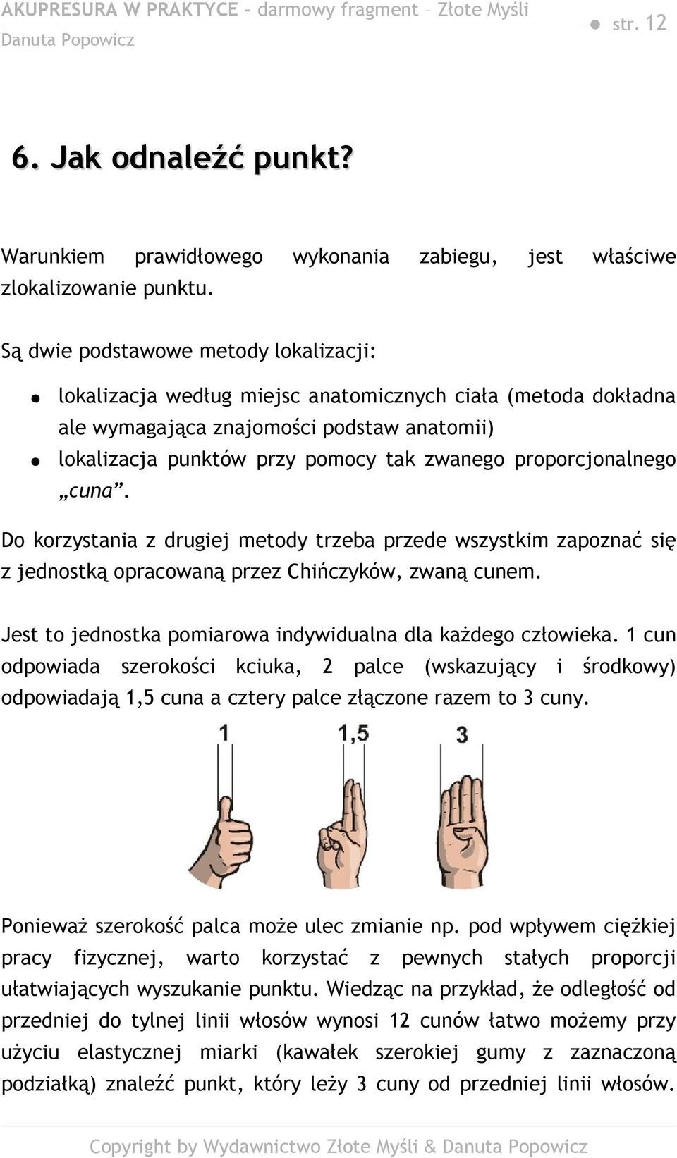 proporcjonalnego cuna. Do korzystania z drugiej metody trzeba przede wszystkim zapoznać się z jednostką opracowaną przez Chińczyków, zwaną cunem.