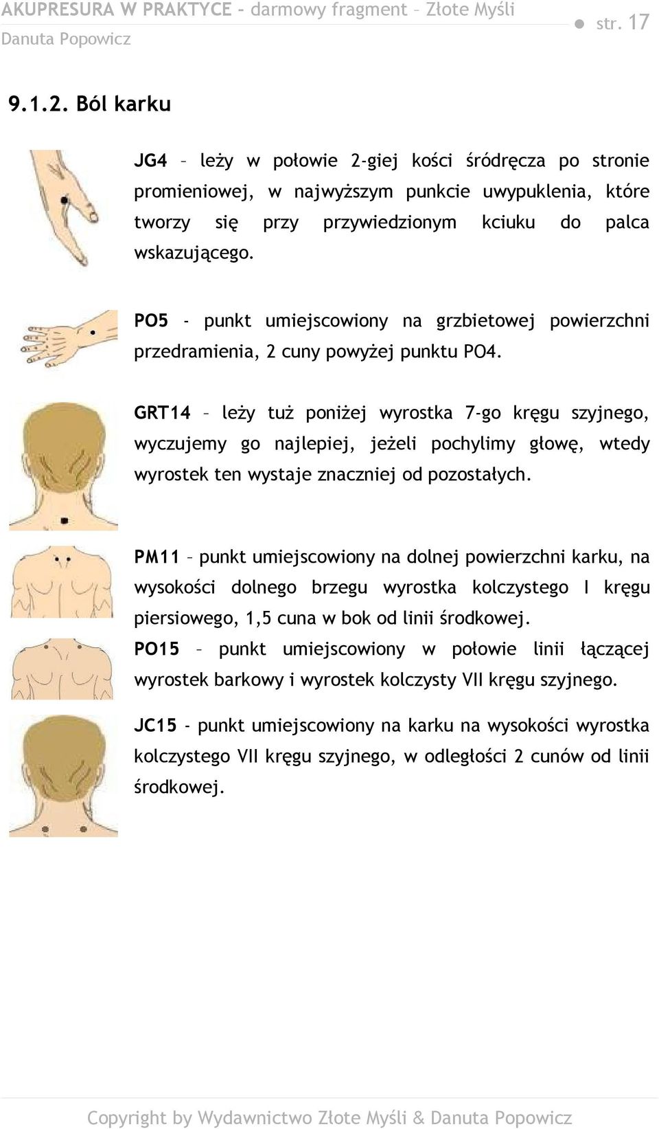 GRT14 leży tuż poniżej wyrostka 7-go kręgu szyjnego, wyczujemy go najlepiej, jeżeli pochylimy głowę, wtedy wyrostek ten wystaje znaczniej od pozostałych.