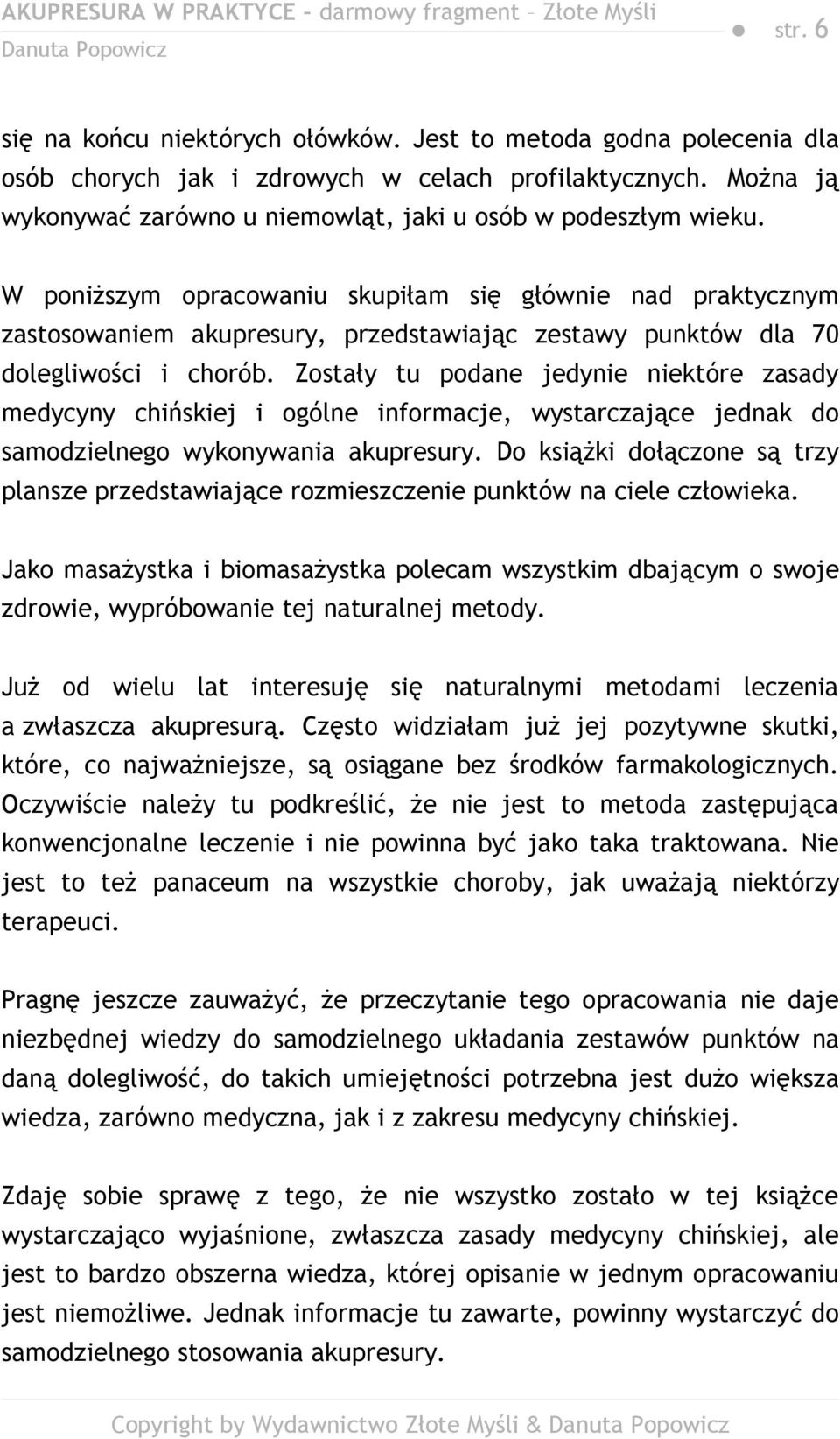 Zostały tu podane jedynie niektóre zasady medycyny chińskiej i ogólne informacje, wystarczające jednak do samodzielnego wykonywania akupresury.