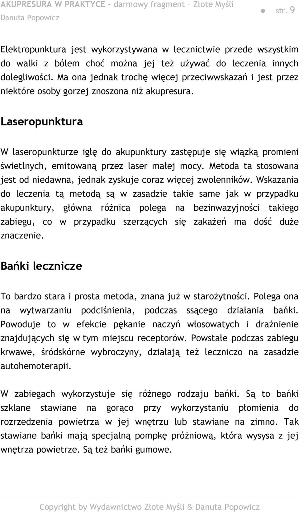 Laseropunktura W laseropunkturze igłę do akupunktury zastępuje się wiązką promieni świetlnych, emitowaną przez laser małej mocy.