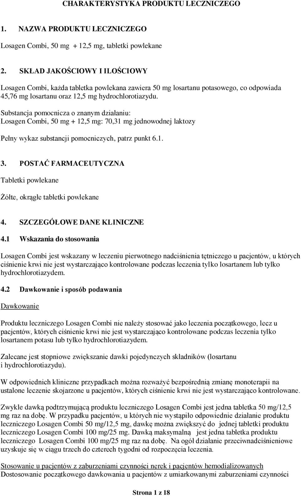 Substancja pomocnicza o znanym działaniu: Losagen Combi, 50 mg + 12,5 mg: 70,31 mg jednowodnej laktozy Pełny wykaz substancji pomocniczych, patrz punkt 6.1. 3.