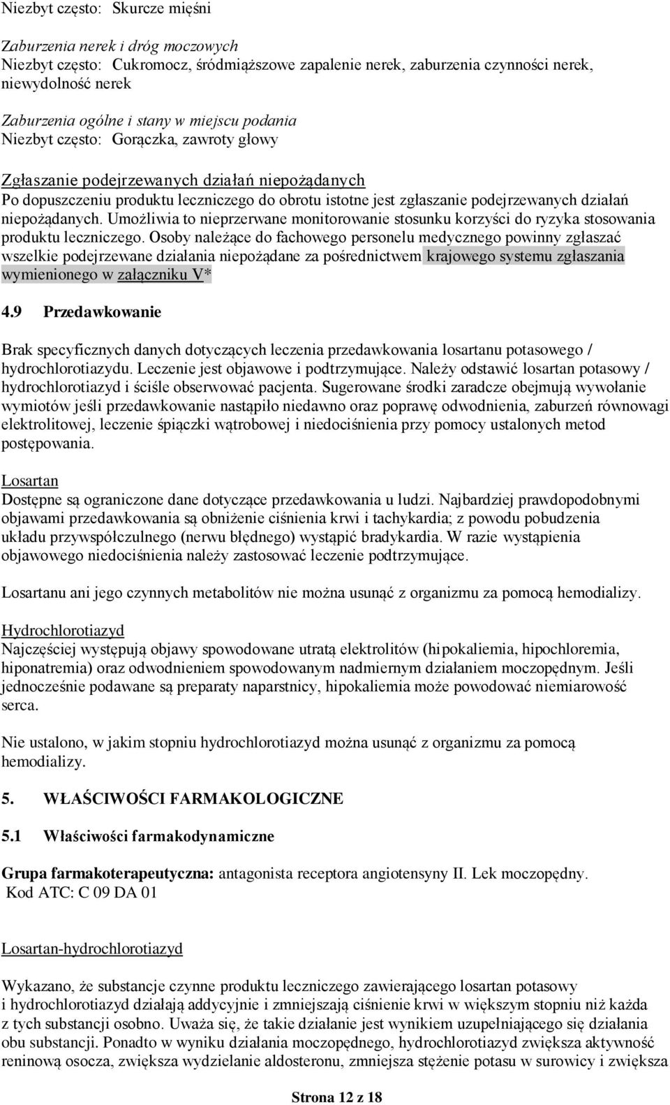 niepożądanych. Umożliwia to nieprzerwane monitorowanie stosunku korzyści do ryzyka stosowania produktu leczniczego.