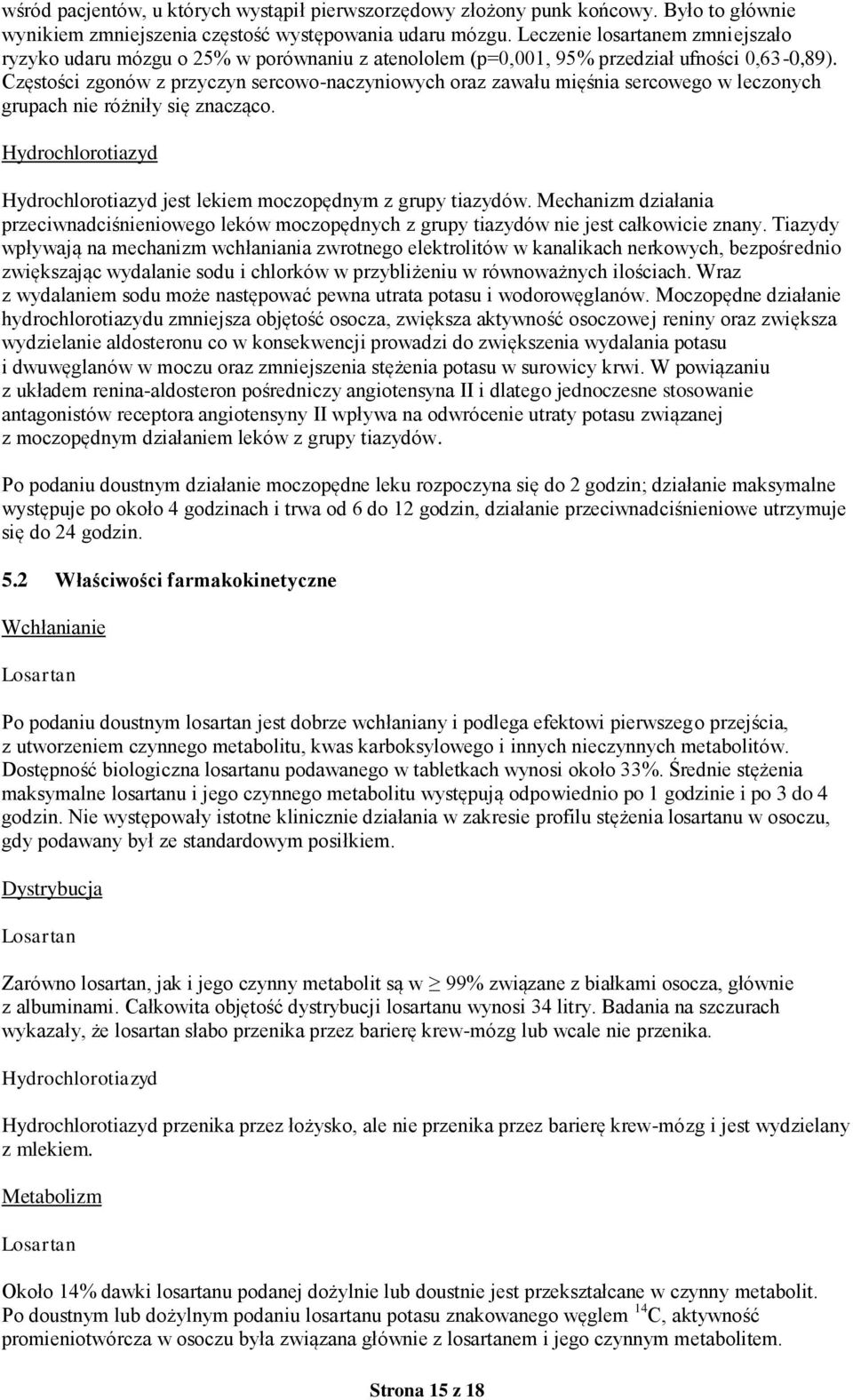 Częstości zgonów z przyczyn sercowo-naczyniowych oraz zawału mięśnia sercowego w leczonych grupach nie różniły się znacząco.