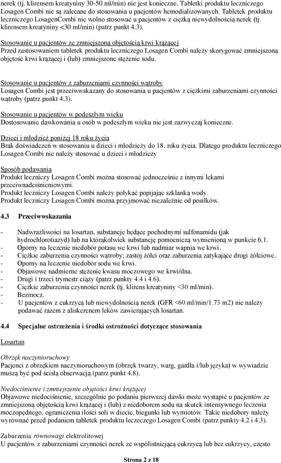 Stosowanie u pacjentów ze zmniejszoną objętością krwi krążącej Przed zastosowaniem tabletek produktu leczniczego Losagen Combi należy skorygować zmniejszoną objętość krwi krążącej i (lub) zmniejszone