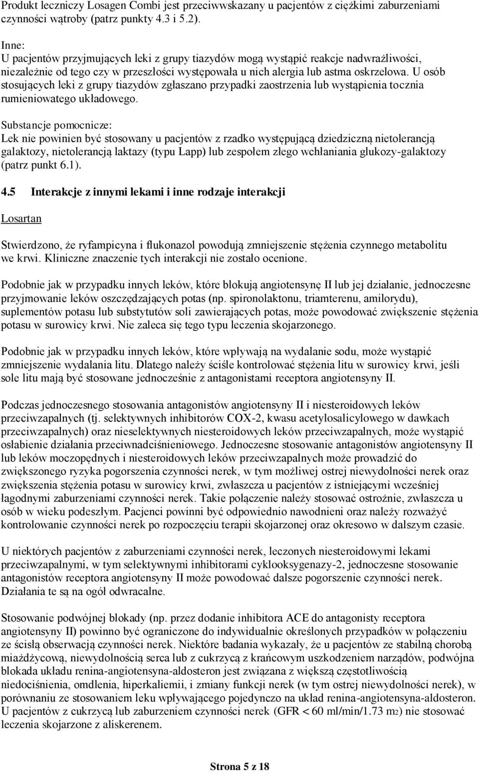 U osób stosujących leki z grupy tiazydów zgłaszano przypadki zaostrzenia lub wystąpienia tocznia rumieniowatego układowego.