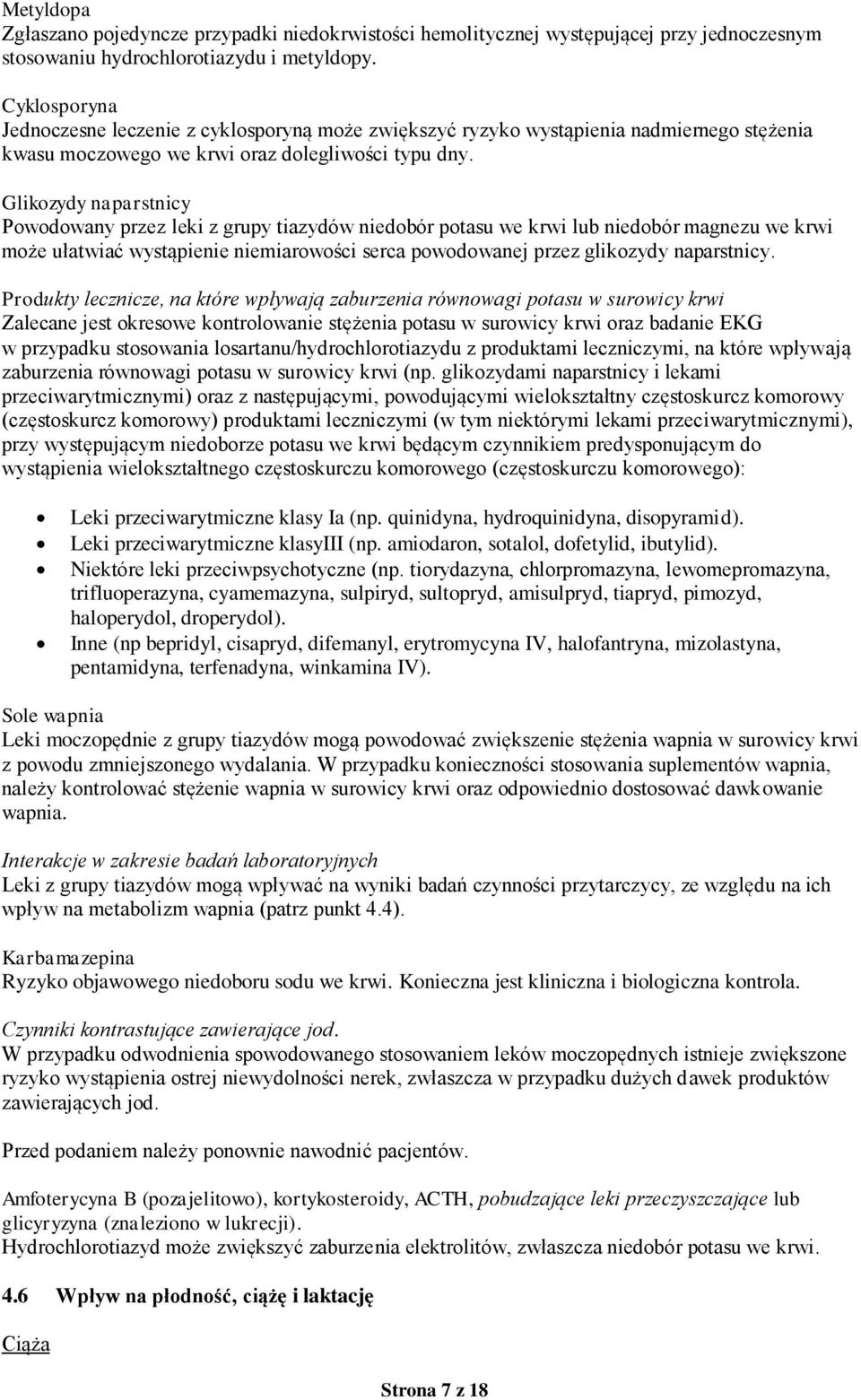 Glikozydy naparstnicy Powodowany przez leki z grupy tiazydów niedobór potasu we krwi lub niedobór magnezu we krwi może ułatwiać wystąpienie niemiarowości serca powodowanej przez glikozydy naparstnicy.