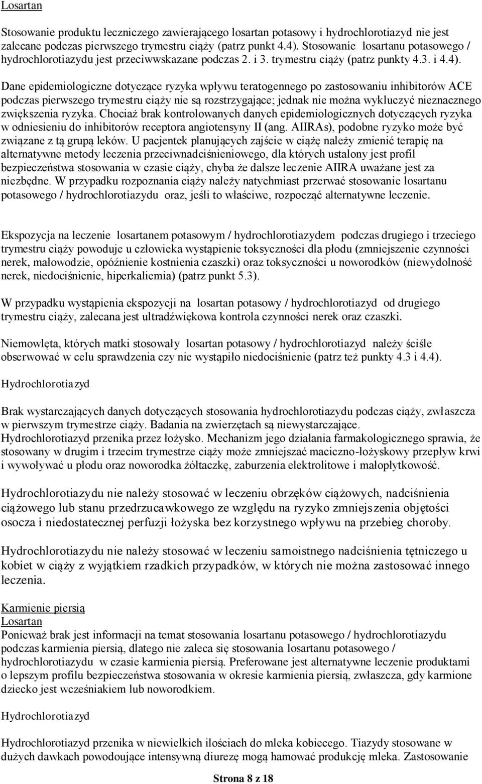 Dane epidemiologiczne dotyczące ryzyka wpływu teratogennego po zastosowaniu inhibitorów ACE podczas pierwszego trymestru ciąży nie są rozstrzygające; jednak nie można wykluczyć nieznacznego