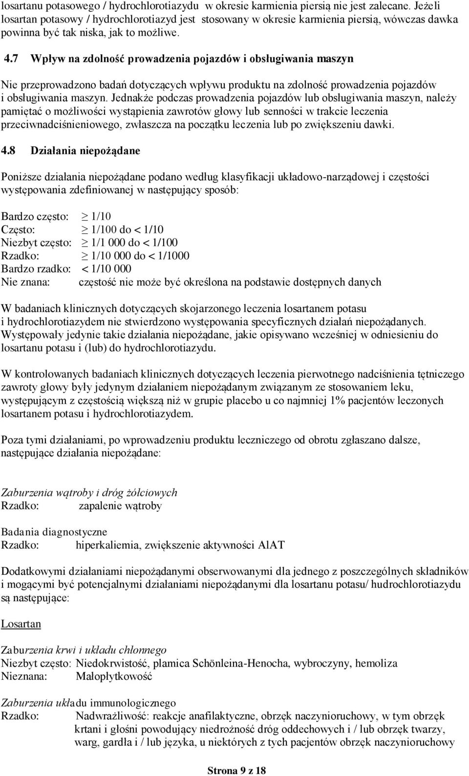 7 Wpływ na zdolność prowadzenia pojazdów i obsługiwania maszyn Nie przeprowadzono badań dotyczących wpływu produktu na zdolność prowadzenia pojazdów i obsługiwania maszyn.