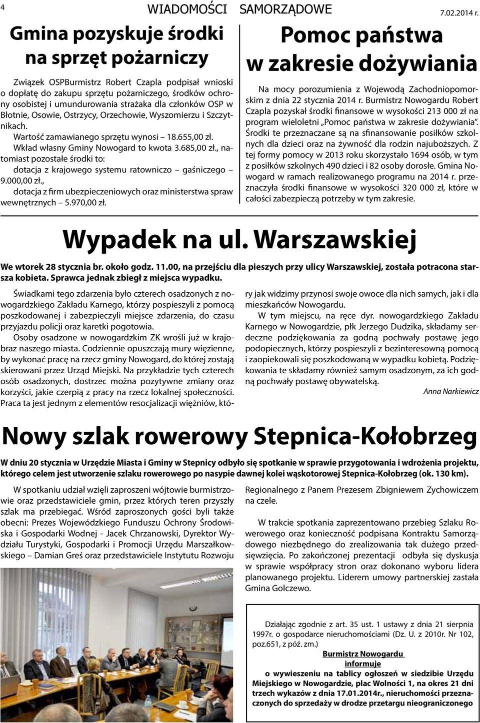 , natomiast pozostałe środki to: dotacja z krajowego systemu ratowniczo gaśniczego 9.000,00 zł., dotacja z firm ubezpieczeniowych oraz ministerstwa spraw wewnętrznych 5.970,00 zł. Wypadek na ul.