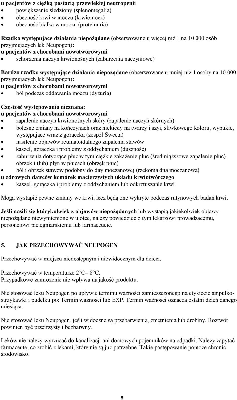 u mniej niż 1 osoby na 10 000 przyjmujących lek Neupogen): ból podczas oddawania moczu (dyzuria) Częstość występowania nieznana: zapalenie naczyń krwionośnych skóry (zapalenie naczyń skórnych)