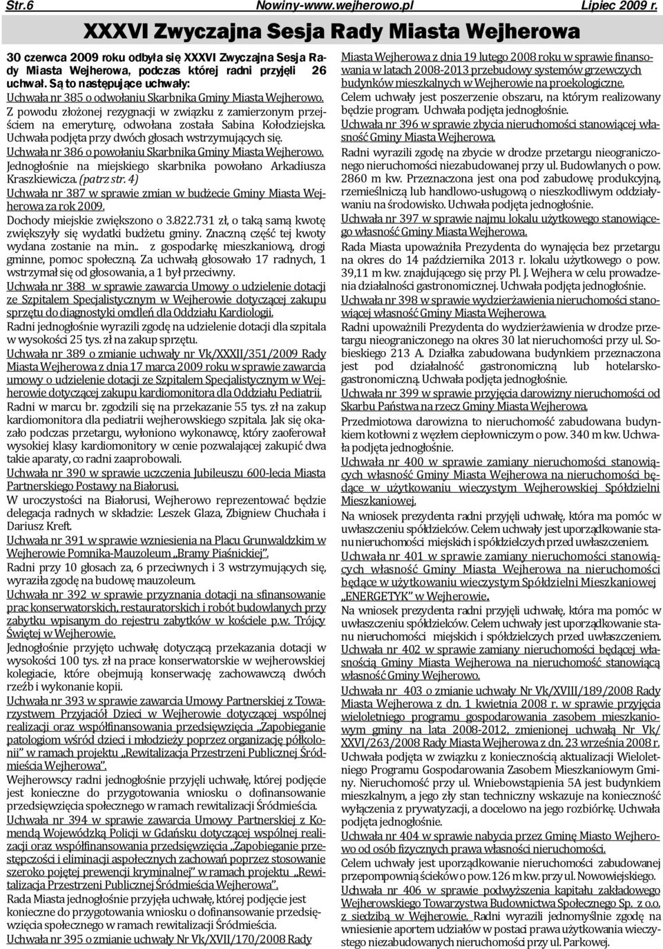 Są to następujące uchwały: Uchwała nr 385 o odwołaniu Skarbnika Gminy Miasta Wejherowo.