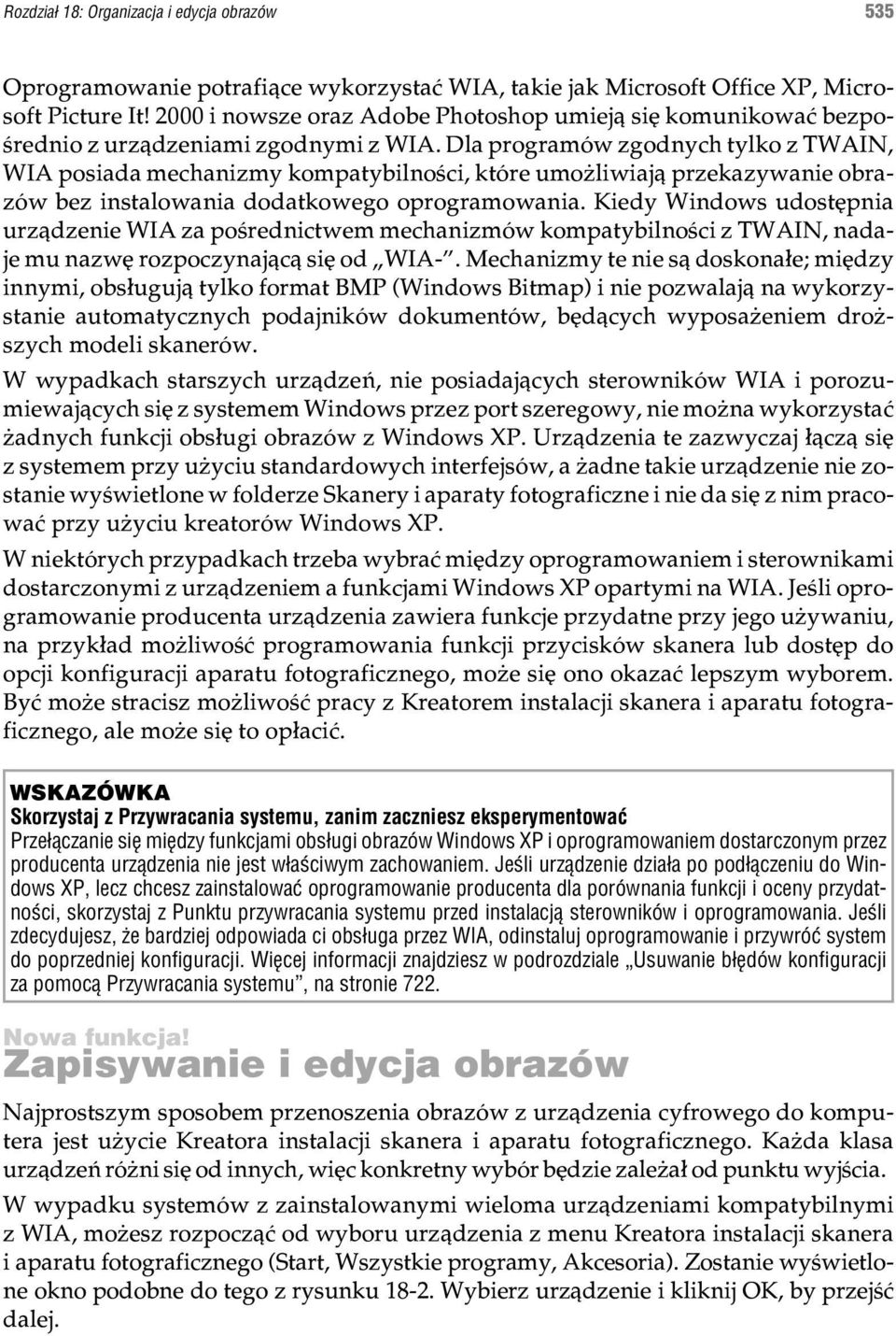 Dla programów zgodnych tylko z TWAIN, WIA posiada mechanizmy kompatybilnoœci, które umo liwiaj¹ przekazywanie obrazów bez instalowania dodatkowego oprogramowania.