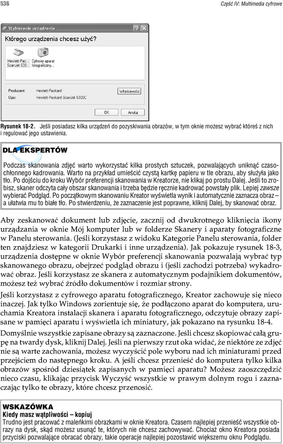 Warto na przyk³ad umieœciæ czyst¹ kartkê papieru w tle obrazu, aby s³u y³a jako t³o. Po dojœciu do kroku Wybór preferencji skanowania w Kreatorze, nie klikaj po prostu Dalej.