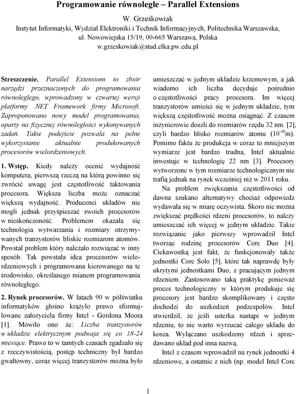 Parallel Extensions to zbiór narzędzi przeznaczonych do programowania równoległego, wprowadzony w czwartej wersji platformy.net Framework firmy Microsoft.