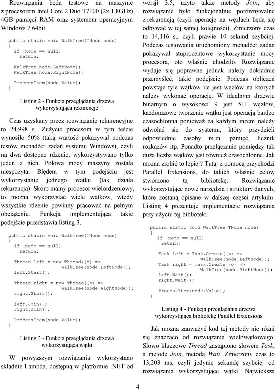 . Zużycie procesora w tym teście wynosiło 50% (taką wartość pokazywał podczas testów menadżer zadań systemu Windows), czyli na dwa dostępne rdzenie, wykorzystywano tylko jeden z nich.