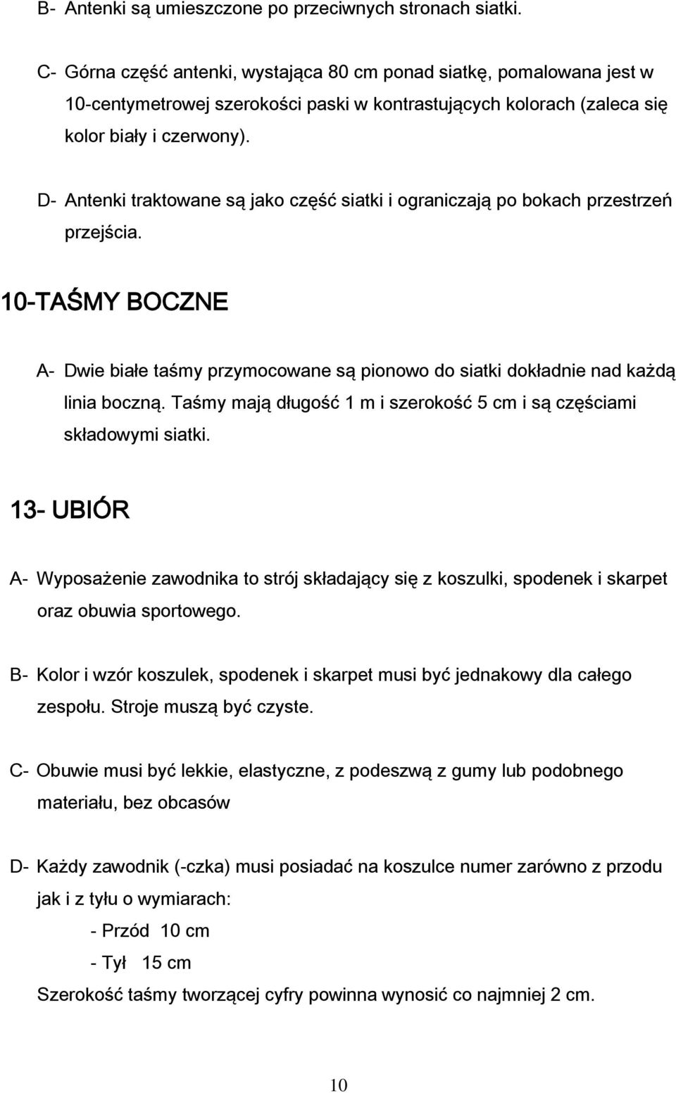 D- Antenki traktowane są jako część siatki i ograniczają po bokach przestrzeń przejścia. 10-TAŚMY BOCZNE A- Dwie białe taśmy przymocowane są pionowo do siatki dokładnie nad każdą linia boczną.