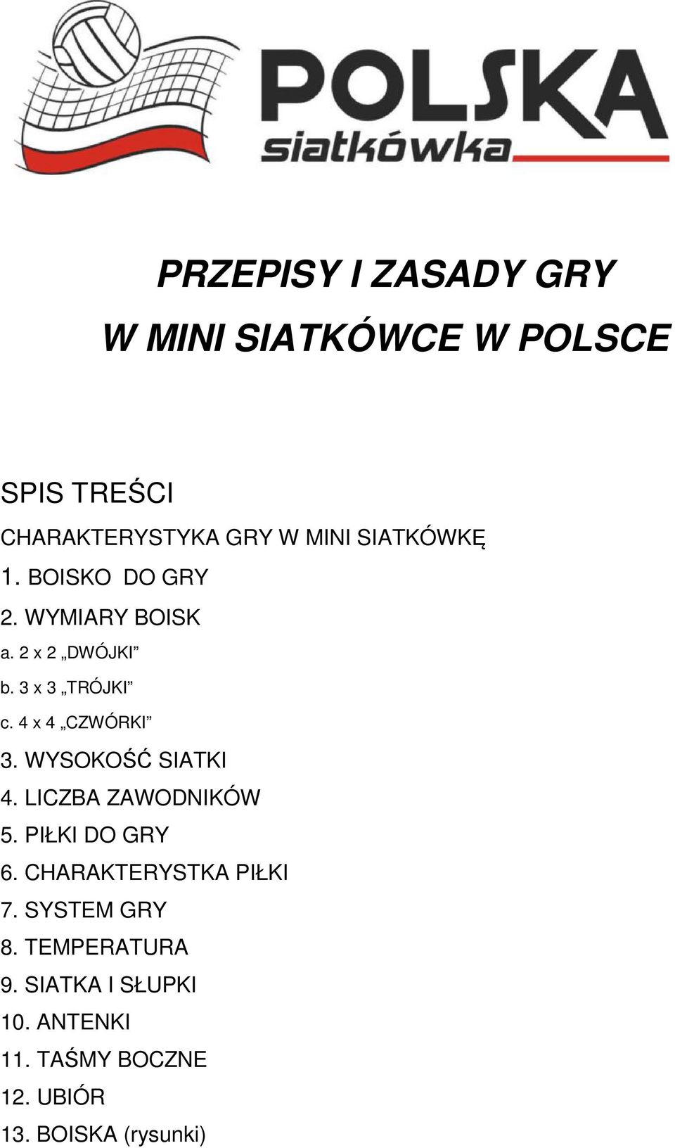 4 x 4 CZWÓRKI 3. WYSOKOŚĆ SIATKI 4. LICZBA ZAWODNIKÓW 5. PIŁKI DO GRY 6.