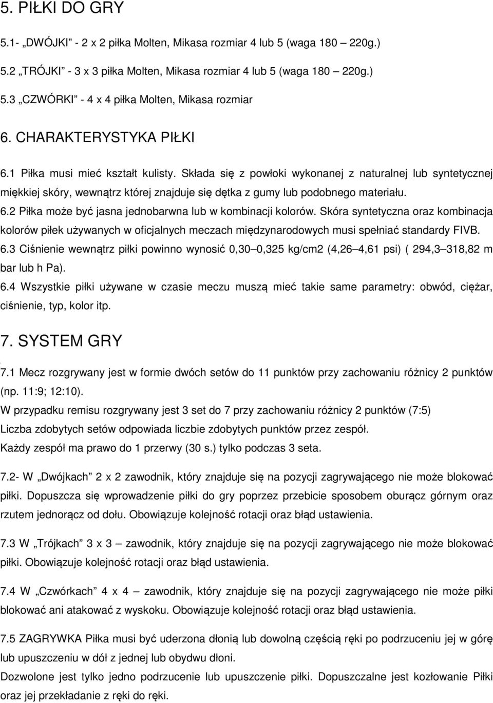 Składa się z powłoki wykonanej z naturalnej lub syntetycznej miękkiej skóry, wewnątrz której znajduje się dętka z gumy lub podobnego materiału. 6.