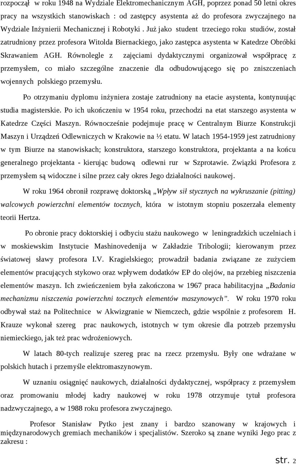 Równolegle z zajęciami dydaktycznymi organizował współpracę z przemysłem, co miało szczególne znaczenie dla odbudowującego się po zniszczeniach wojennych polskiego przemysłu.